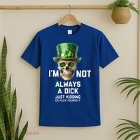 Skull IM Not Always A Dick Just Kidding Go Fuck Yourself T-Shirt thumb 2