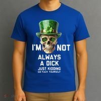 Skull IM Not Always A Dick Just Kidding Go Fuck Yourself T-Shirt thumb 3