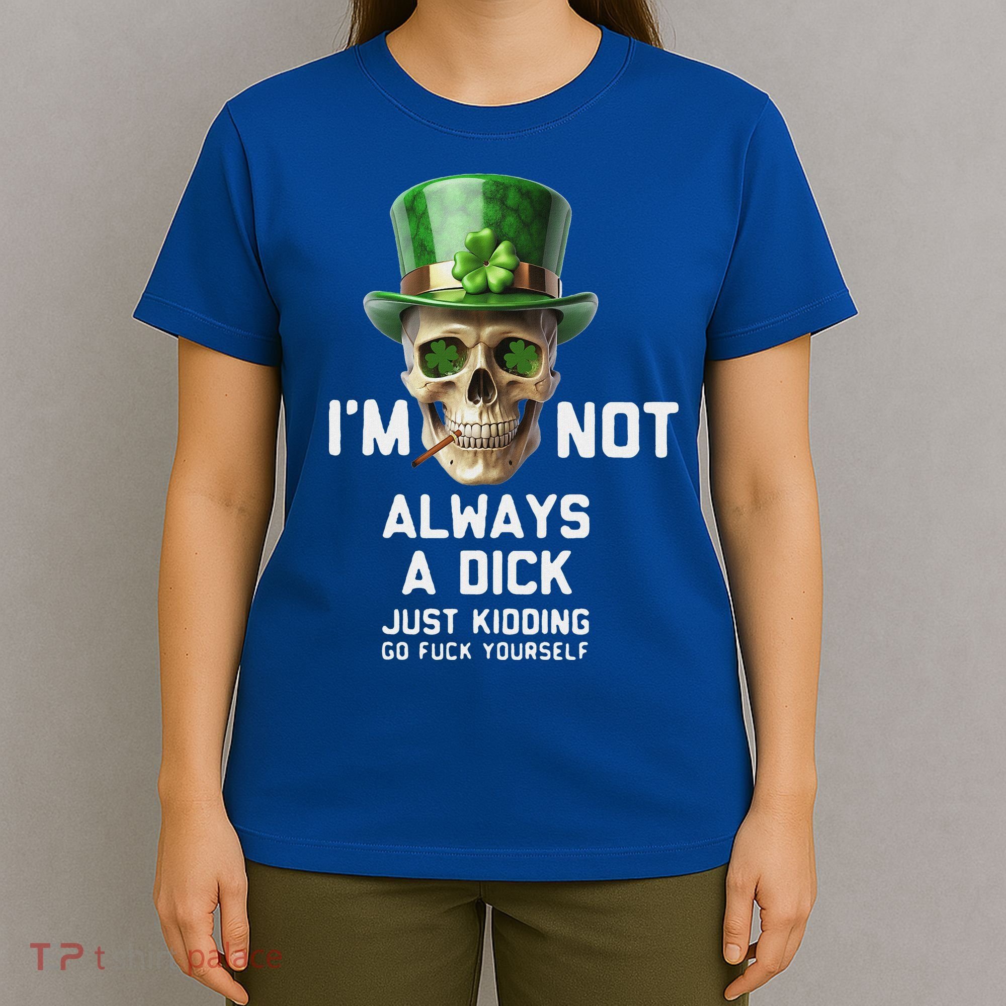 Skull IM Not Always A Dick Just Kidding Go Fuck Yourself T-Shirt