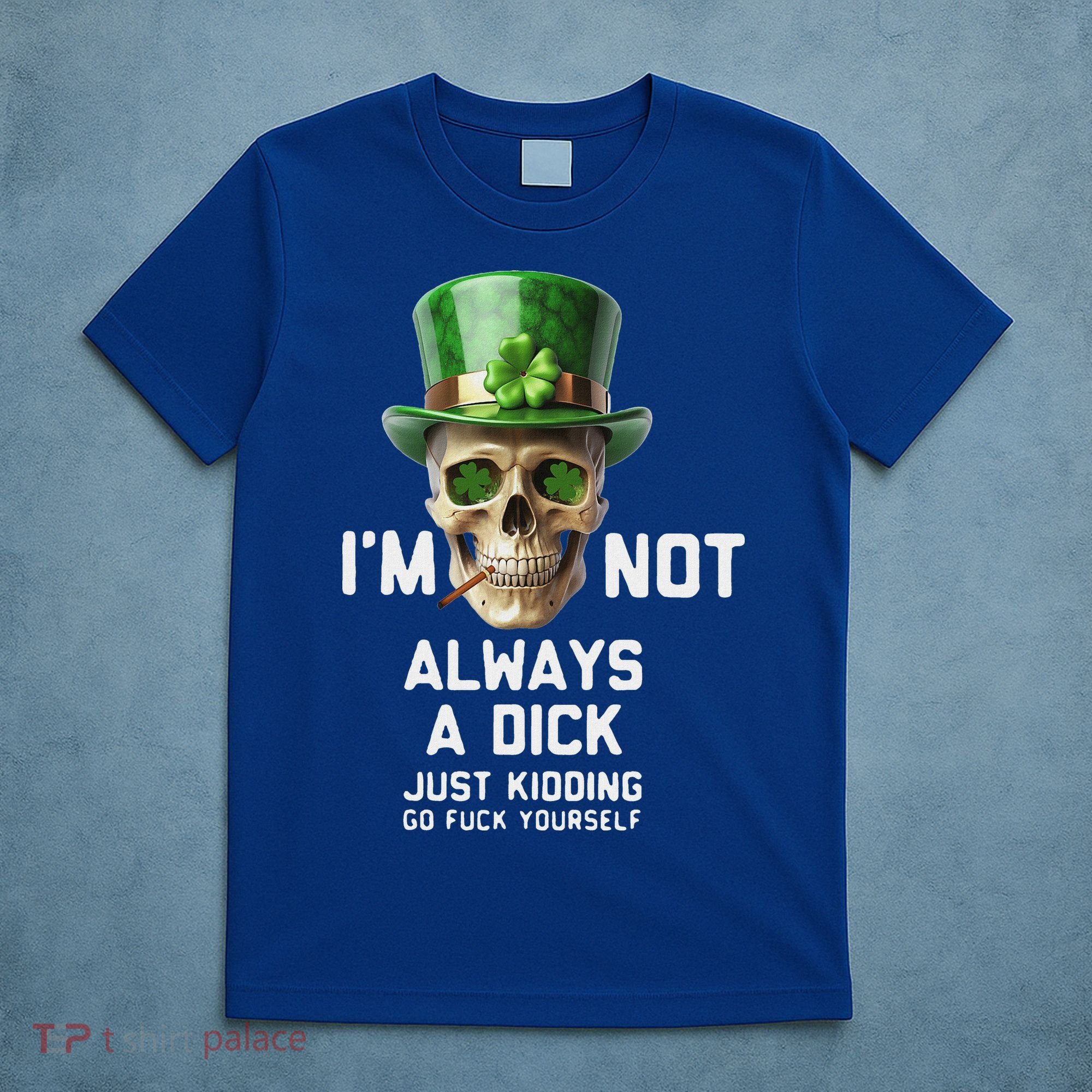 Skull IM Not Always A Dick Just Kidding Go Fuck Yourself T-Shirt