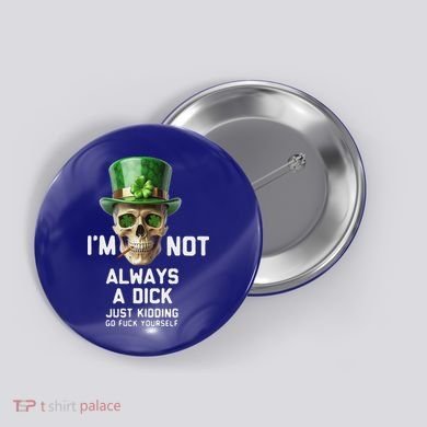 Skull IM Not Always A Dick Just Kidding Go Fuck Yourself Button