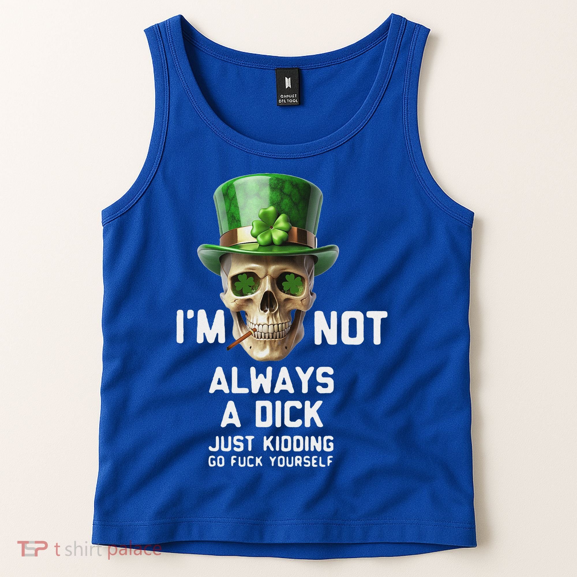 Skull IM Not Always A Dick Just Kidding Go Fuck Yourself Tank Top
