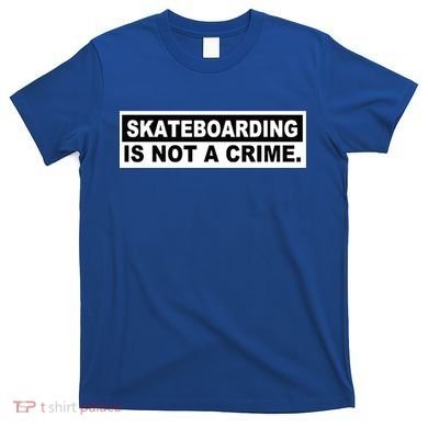 Skateboarding Is Not A Crime Cool Design Gift T-Shirt