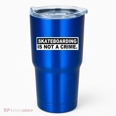 Skateboarding Is Not A Crime Cool Design Gift Tumbler