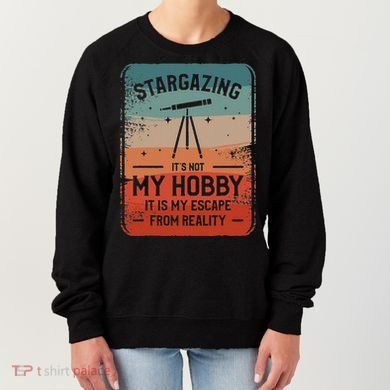 Stargazing ItS Not My Hobby It Is My Escape From Reality Women's Sweatshirt