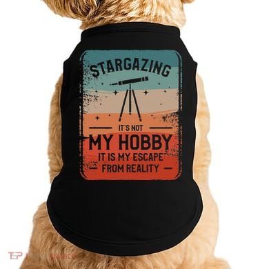 Stargazing ItS Not My Hobby It Is My Escape From Reality Doggie Tank