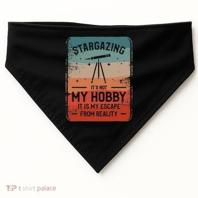 Stargazing ItS Not My Hobby It Is My Escape From Reality USA-Made Doggie Bandana