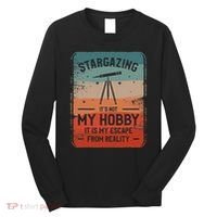 Stargazing ItS Not My Hobby It Is My Escape From Reality Long Sleeve Shirt thumb 0
