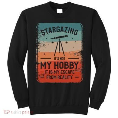 Stargazing ItS Not My Hobby It Is My Escape From Reality Sweatshirt