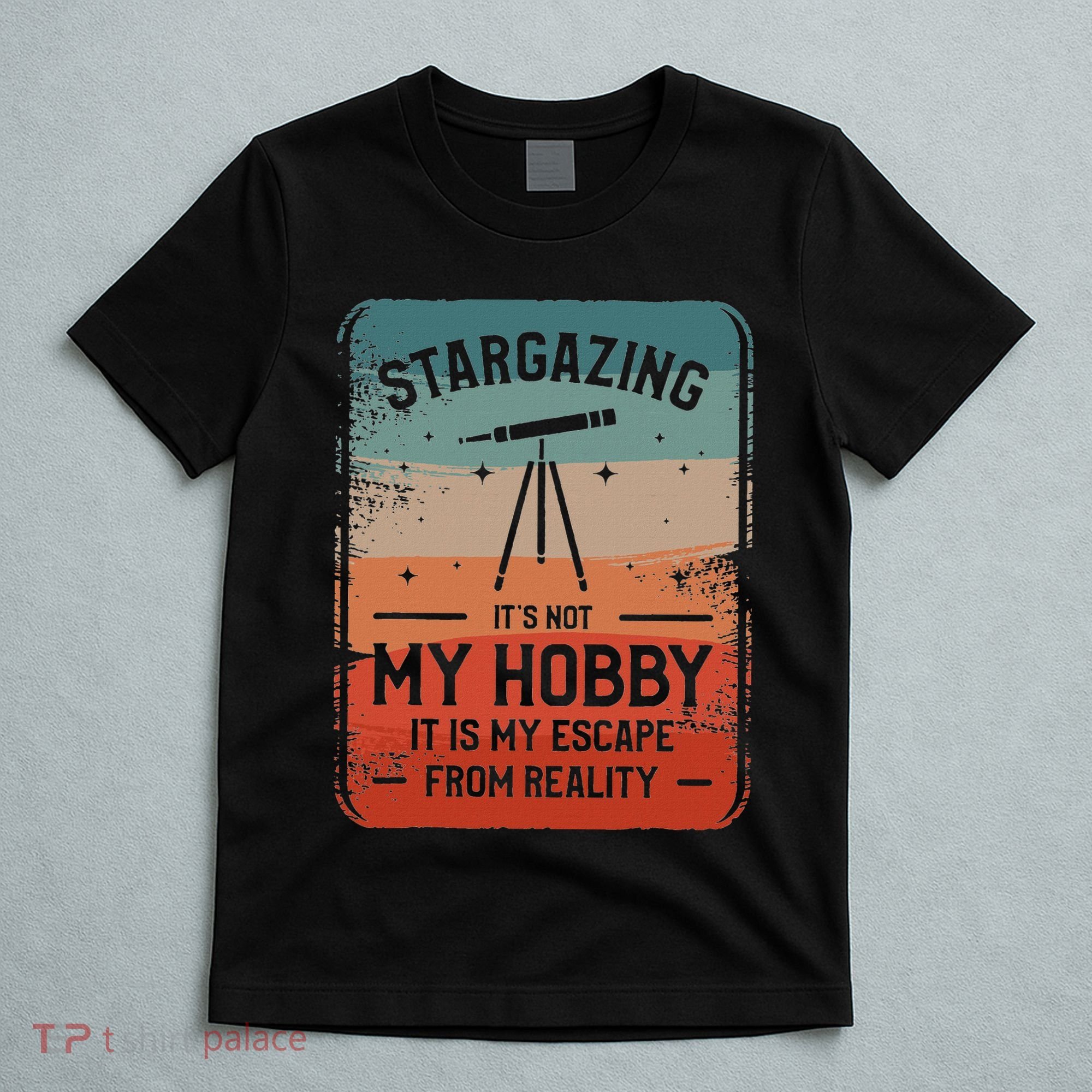 Stargazing ItS Not My Hobby It Is My Escape From Reality T-Shirt