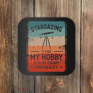 Stargazing ItS Not My Hobby It Is My Escape From Reality Coaster