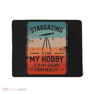 Stargazing ItS Not My Hobby It Is My Escape From Reality Mousepad