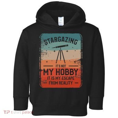 Stargazing ItS Not My Hobby It Is My Escape From Reality Toddler Hoodie