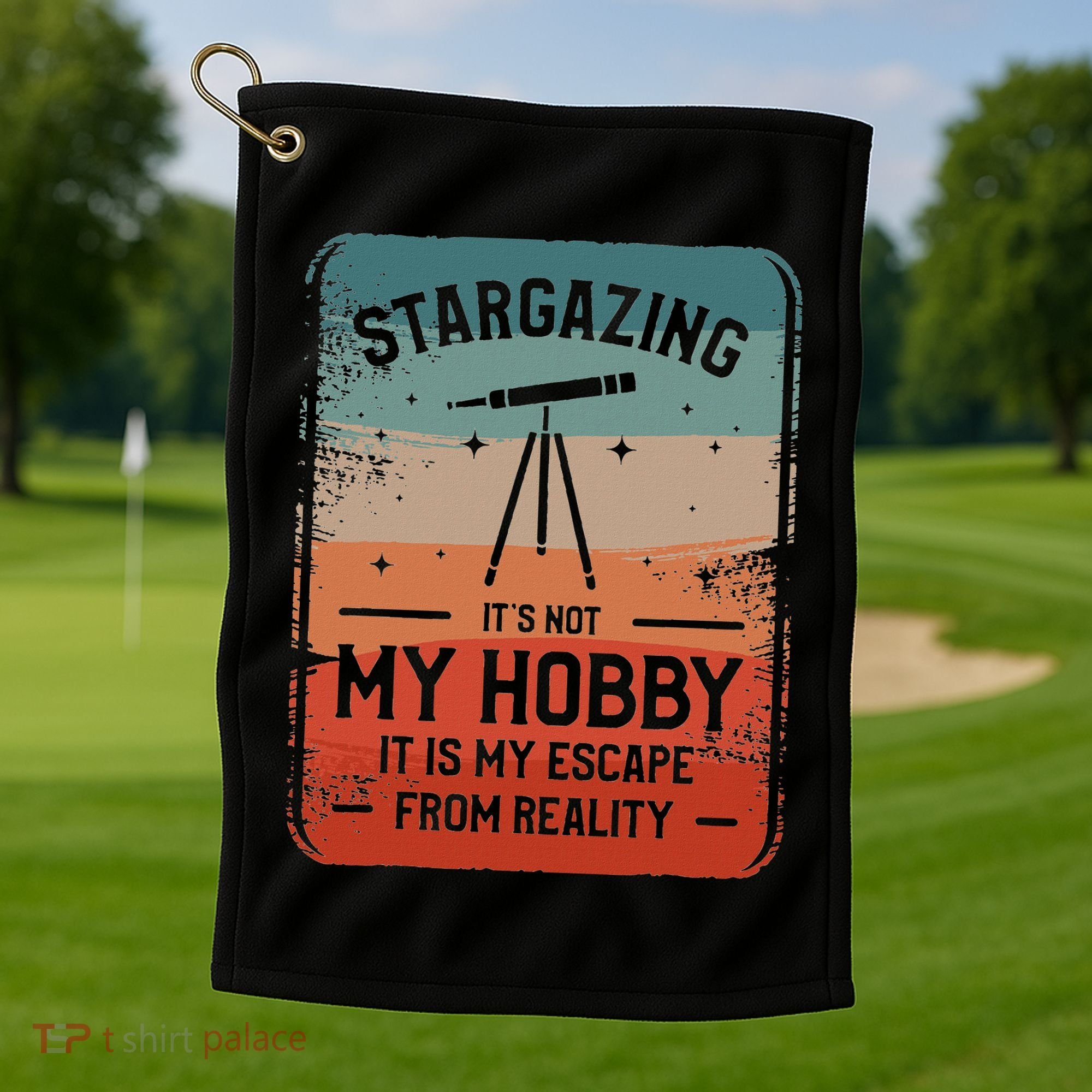 Stargazing ItS Not My Hobby It Is My Escape From Reality Golf Towel