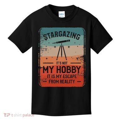 Stargazing ItS Not My Hobby It Is My Escape From Reality Kids T-Shirt