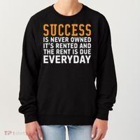 Success Is Never Owned It's Rented And Rent Is Due Everyday Women's Sweatshirt thumb 0