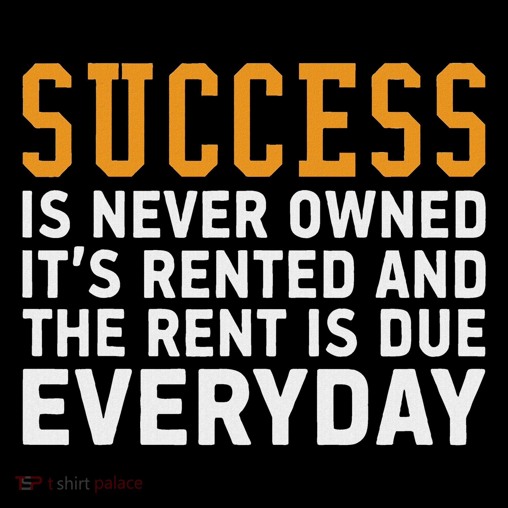 Success Is Never Owned It's Rented And Rent Is Due Everyday Sweatshirt