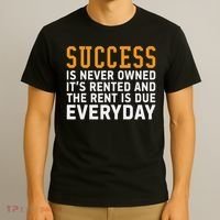 Success Is Never Owned It's Rented And Rent Is Due Everyday T-Shirt thumb 3