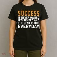 Success Is Never Owned It's Rented And Rent Is Due Everyday T-Shirt thumb 4