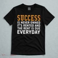 Success Is Never Owned It's Rented And Rent Is Due Everyday T-Shirt thumb 5