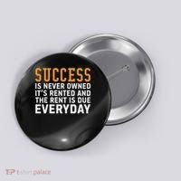 Success Is Never Owned It's Rented And Rent Is Due Everyday Button thumb 0