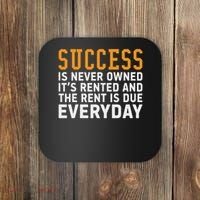 Success Is Never Owned It's Rented And Rent Is Due Everyday Coaster thumb 0