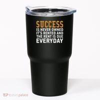 Success Is Never Owned It's Rented And Rent Is Due Everyday Tumbler thumb 0