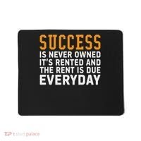 Success Is Never Owned It's Rented And Rent Is Due Everyday Mousepad thumb 0
