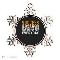 Success Is Never Owned It's Rented And Rent Is Due Everyday Ornament thumb 0