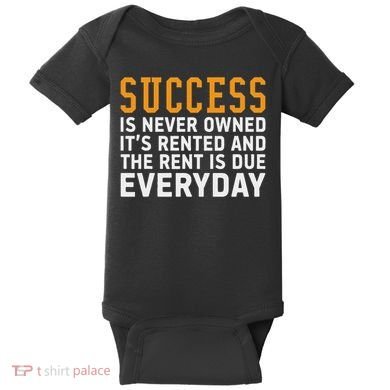 Success Is Never Owned It's Rented And Rent Is Due Everyday Baby Bodysuit