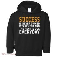 Success Is Never Owned It's Rented And Rent Is Due Everyday Toddler Hoodie thumb 0