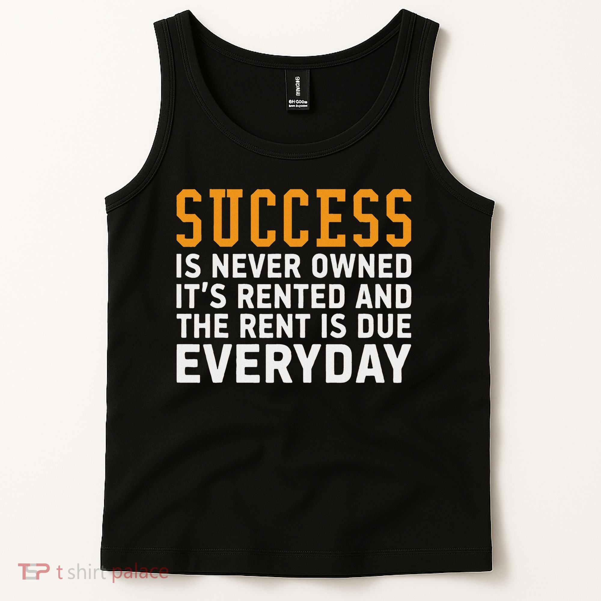 Success Is Never Owned It's Rented And Rent Is Due Everyday Tank Top