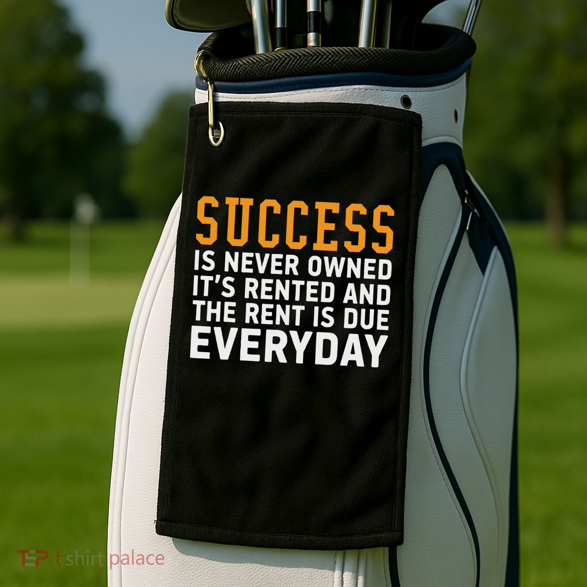 Success Is Never Owned It's Rented And Rent Is Due Everyday Golf Towel