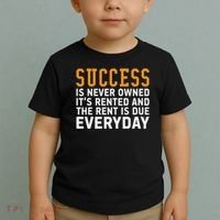 Success Is Never Owned It's Rented And Rent Is Due Everyday Toddler T-Shirt thumb 2