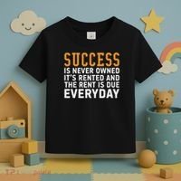 Success Is Never Owned It's Rented And Rent Is Due Everyday Toddler T-Shirt thumb 3