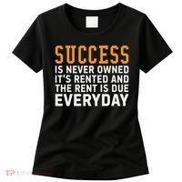 Success Is Never Owned It's Rented And Rent Is Due Everyday Women's T-Shirt thumb 0