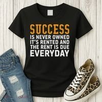 Success Is Never Owned It's Rented And Rent Is Due Everyday Women's T-Shirt thumb 3