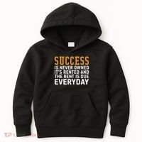 Success Is Never Owned It's Rented And Rent Is Due Everyday Kids Hoodie thumb 0
