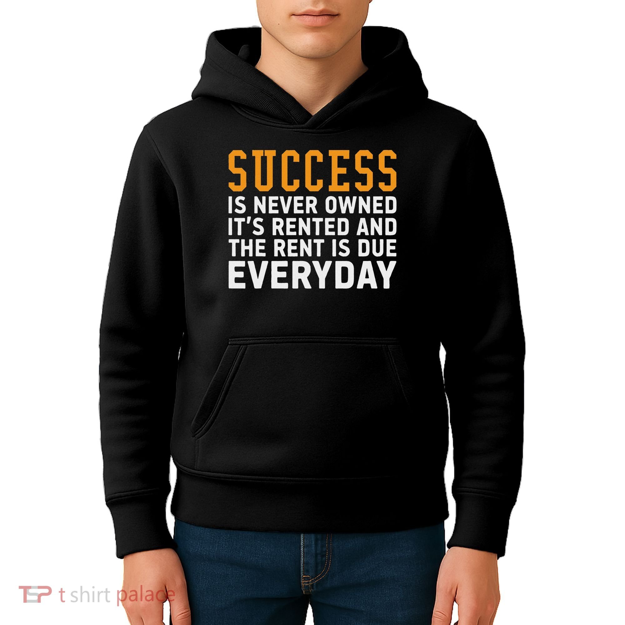 Success Is Never Owned It's Rented And Rent Is Due Everyday Kids Hoodie