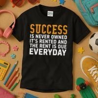 Success Is Never Owned It's Rented And Rent Is Due Everyday Kids T-Shirt thumb 3