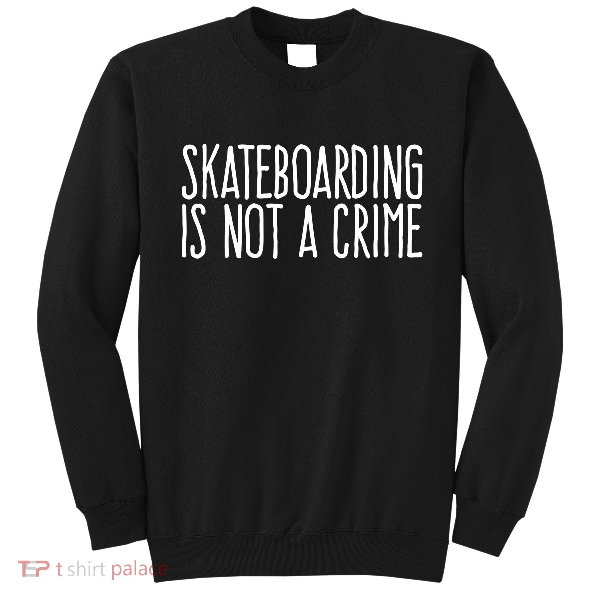 Skateboarding Is Not A Crime Skating Extreme Sport Cool Gift Sweatshirt