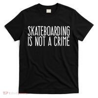 Skateboarding Is Not A Crime Skating Extreme Sport Cool Gift T-Shirt thumb 0