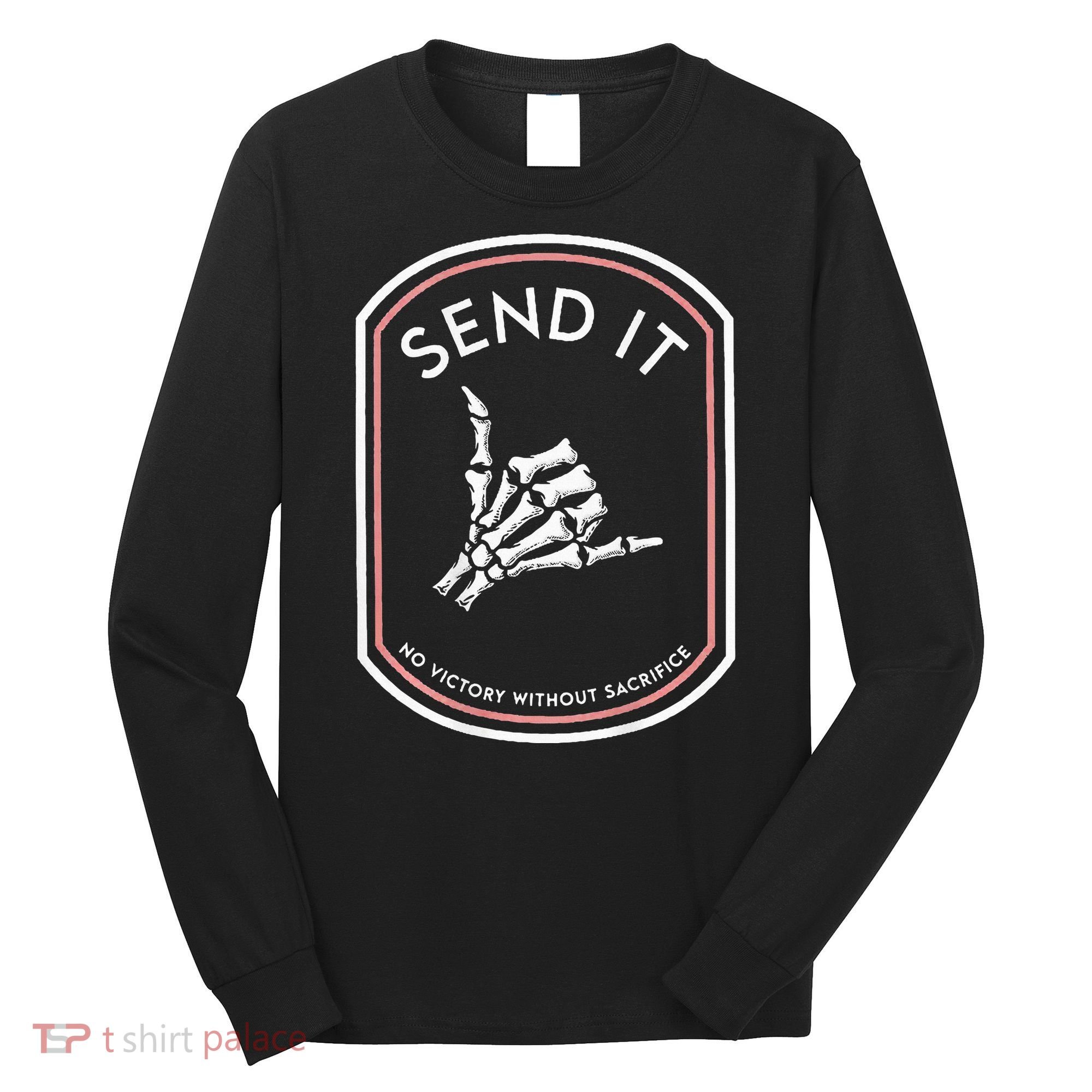 Send It No Victory Without Sacrifice (on back) Long Sleeve Shirt
