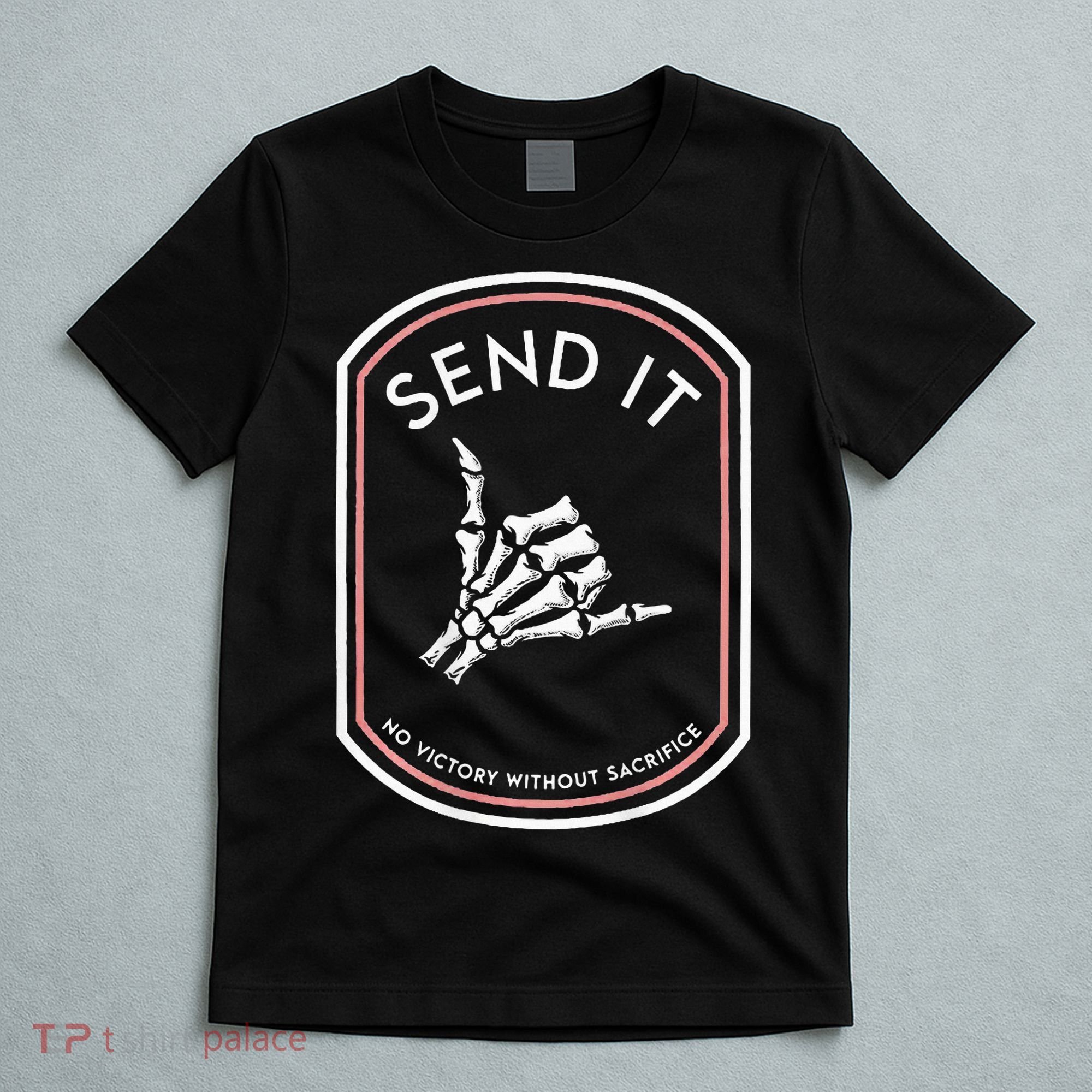 Send It No Victory Without Sacrifice (on back) T-Shirt