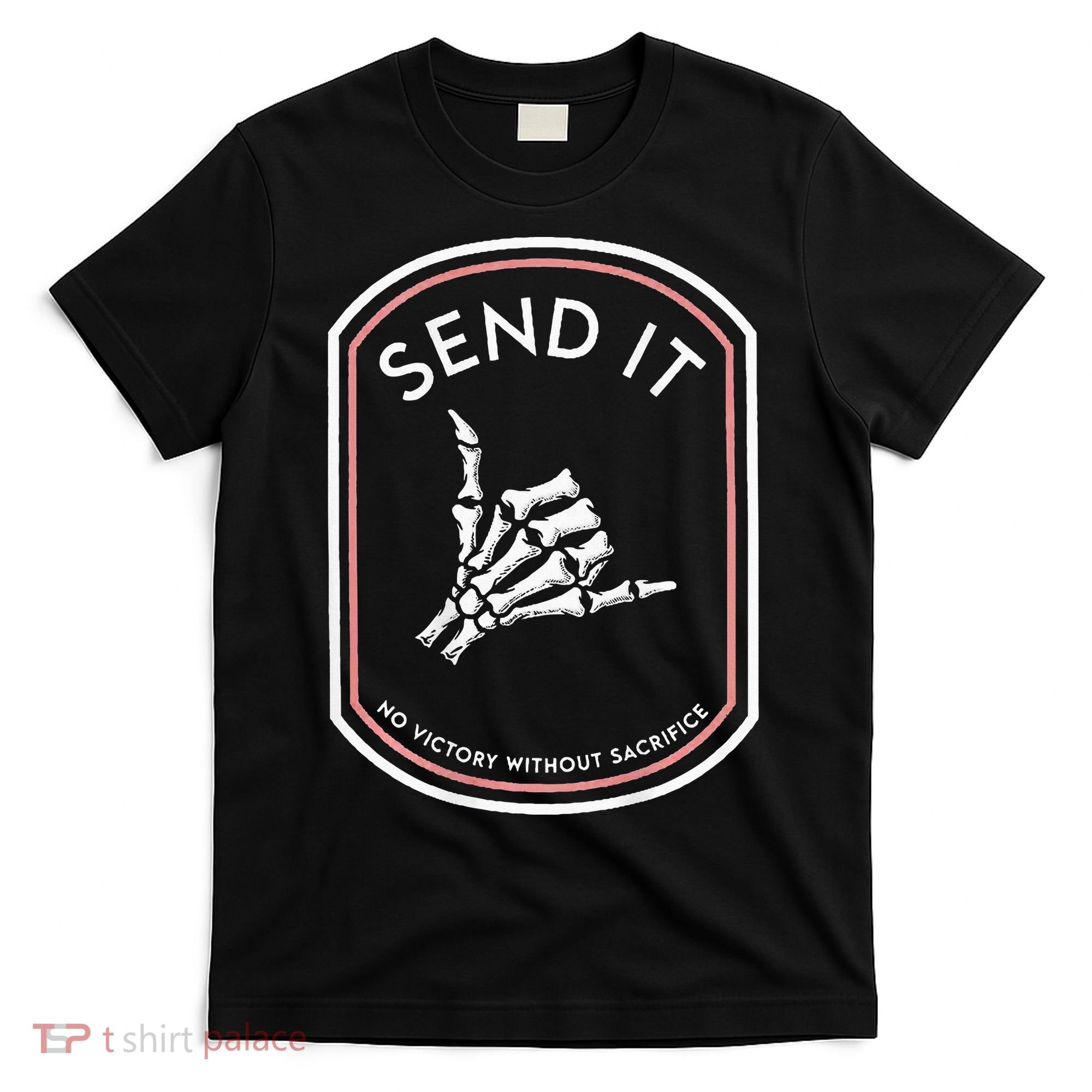Send It No Victory Without Sacrifice T-Shirt