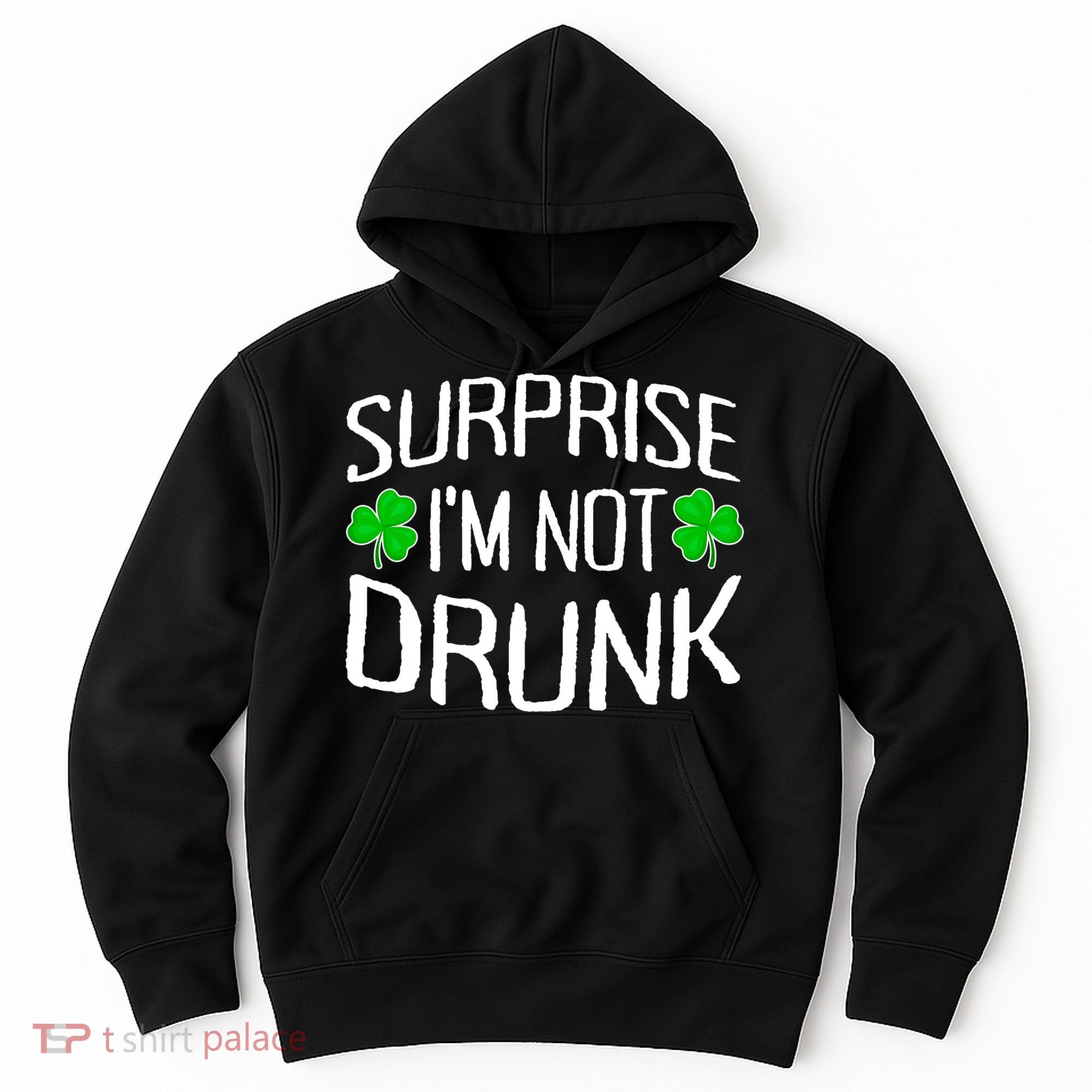 Surprise I'm Not Drunk St. Patricks Day Sober Party Sobriety Hoodie