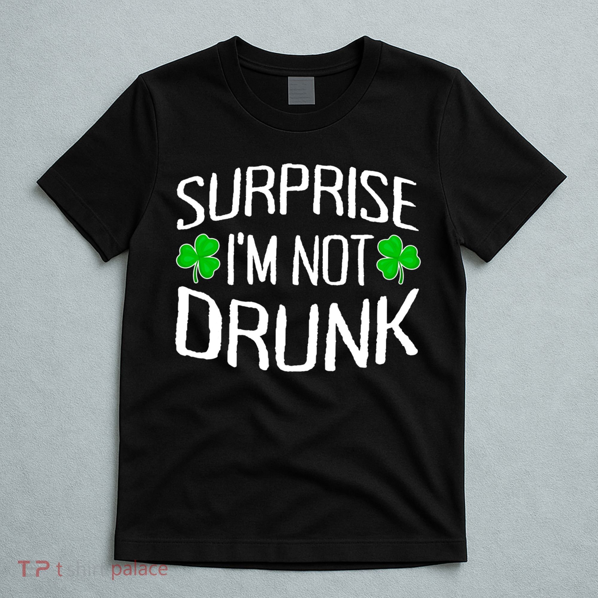 Surprise I'm Not Drunk St. Patricks Day Sober Party Sobriety T-Shirt