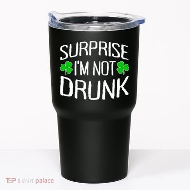 Surprise I'm Not Drunk St. Patricks Day Sober Party Sobriety Tumbler