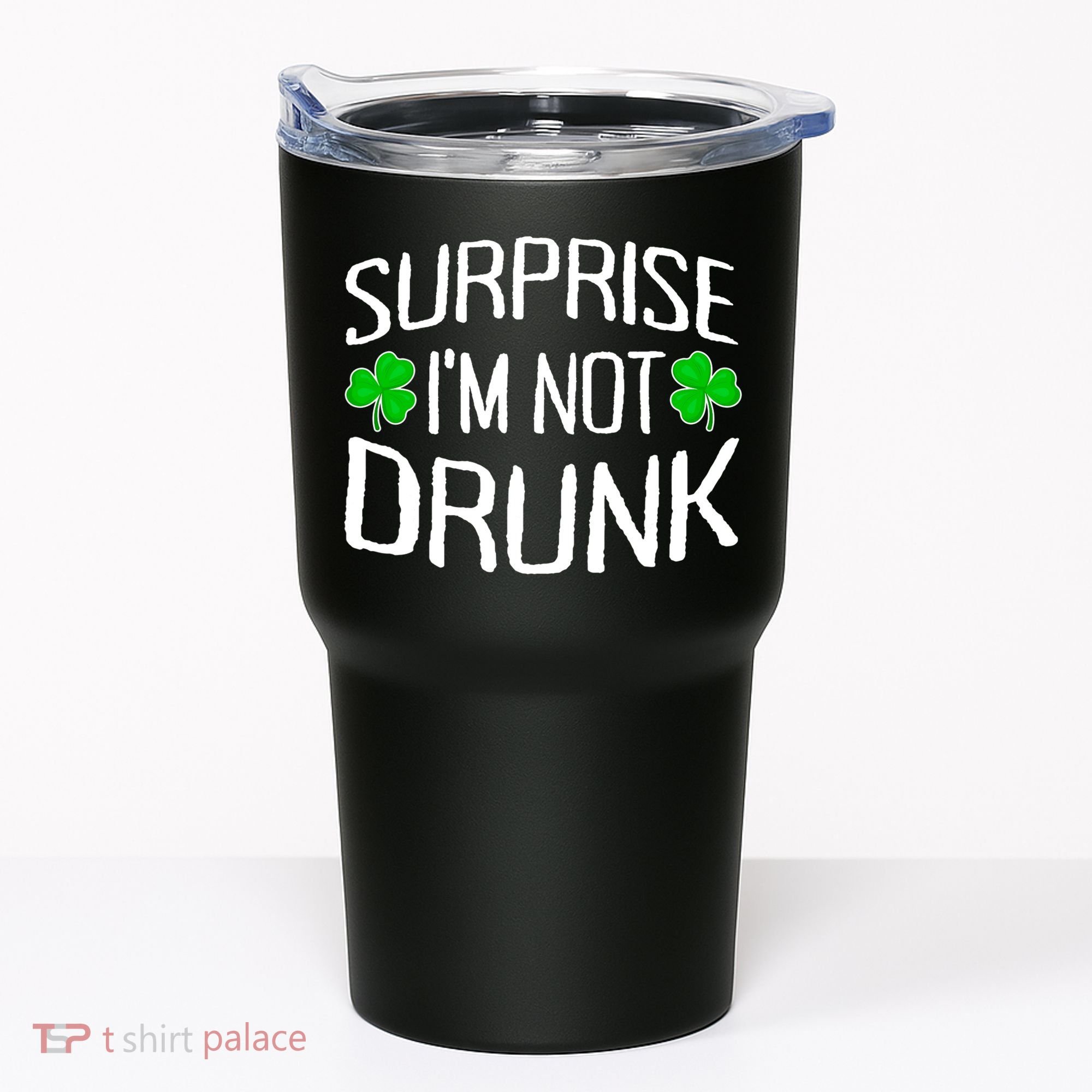 Surprise I'm Not Drunk St. Patricks Day Sober Party Sobriety Tumbler