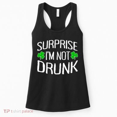 Surprise I'm Not Drunk St. Patricks Day Sober Party Sobriety Women's Tank Top